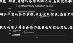 为了更好地帮助您理解币安tpWallet这个问题，我将